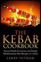 The Kebab Cookbook: Savory, Health-Conscious and Simple Mediterranean Diet Recipes on a Stick - Paperback