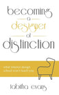 Becoming a Designer of Distinction: What Interior Design School Won't Teach You - Paperback