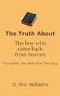 The Truth About The Boy Who Came Back From Heaven: The Good, The Bad And The Ugly - Paperback