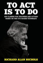 To Act Is to Do: Six Classes for Teachers and Actors Based on the Uta Hagen Technique - Hardcover