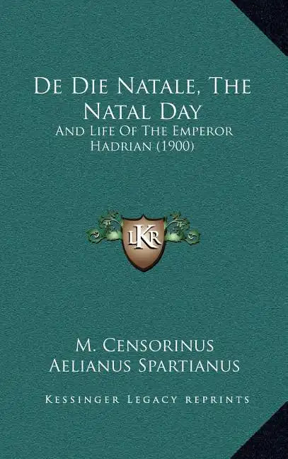 de Die Natale, the Natal Day: And Life of the Emperor Hadrian (1900) - Hardcover