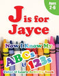 J is for Jayce: Now I Know My ABCs and 123s Coloring & Activity Book with Writing and Spelling Exercises (Age 2-6) 128 Page - Paperback