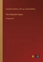 The Federalist Papers: in large print - Paperback