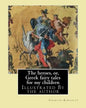 The heroes, or, Greek fairy tales for my children By: Charles Kingsley: Illustrated By the author - Paperback