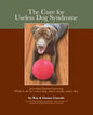 The Cure for Useless Dog Syndrome: : Activities/Games/Learning What to Do for Every Dog, Every Owner, Every Day - Paperback