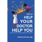 How to Help Your Doctor Help You: A Guide for Men and Women to Manage Health Proactively - Paperback