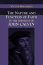 The Nature and Function of Faith in the Theology of John Calvin - Paperback