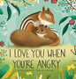 I Love You When You're Angry - Hardcover