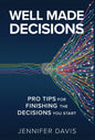 Well Made Decisions: Pro Tips for Finishing the Decisions You Start - Hardcover