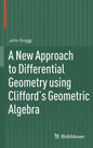 A New Approach to Differential Geometry Using Clifford's Geometric Algebra - Hardcover