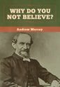 Why Do You Not Believe? - Hardcover