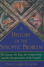 A History of the Synoptic Problem: The Canon, the Text, the Composition, and the Interpretation of the Gospels - Hardcover