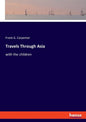 Travels Through Asia: with the children - Paperback