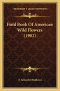 Field Book of American Wild Flowers (1902) - Paperback
