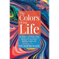 The Colors of my Life: Action, Adventure & A Life Packed with Purpose - Paperback