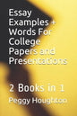 Essay Examples + Words For College Papers and Presentations: 2 Books in 1 - Paperback
