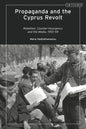 Propaganda and the Cyprus Revolt: Rebellion, Counter-Insurgency and the Media, 1955-59 - Paperback