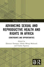 Advancing Sexual and Reproductive Health and Rights in Africa: Constraints and Opportunities - Paperback