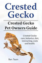 Crested Gecko. Crested Gecko Pet Owners Guide. Crested Gecko care, behavior, diet, interacting, costs and health. - Paperback