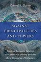 Against Principalities and Powers: Spiritual Beings in Relation to Communal Identity and the Moral Discourse of Ephesians - Paperback