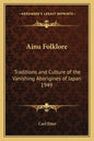 Ainu Folklore: Traditions and Culture of the Vanishing Aborigines of Japan 1949 - Paperback