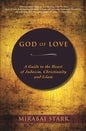 God of Love: A Guide to the Heart of Judaism, Christianity and Islam - Hardcover