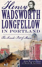 Henry Wadsworth Longfellow in Portland: The Fireside Poet of Maine - Hardcover