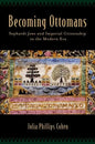 Becoming Ottomans: Sephardi Jews and Imperial Citizenship in the Modern Era - Hardcover