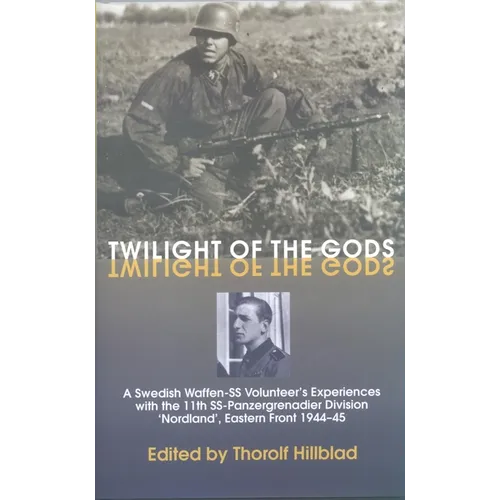 Twilight of the Gods: A Swedish Waffen-SS Volunteer's Experiences with the 11th Ss-Panzergrenadier Division 'Nordland', Eastern Front 1944-45 - Paperback