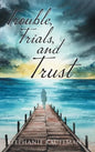 Trouble, Trials, and Trust - Hardcover