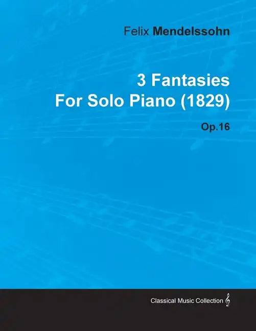 3 Fantasies by Felix Mendelssohn for Solo Piano (1829) Op.16 - Paperback