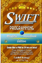 Swift: Programming, Master's Handbook; A TRUE Beginner's Guide! Problem Solving, Code, Data Science, Data Structures & Algori - Paperback