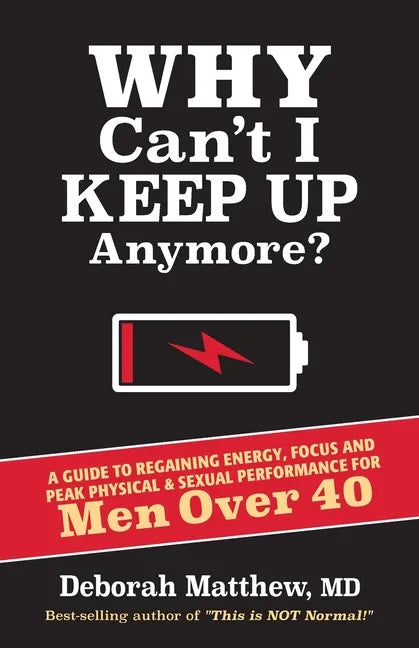 Why Can't I Keep Up Anymore?: A Guide to Regaining Energy, Focus and Peak Physical & Sexual Performance for Men Over 40 - Paperback