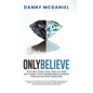 Only Believe: Learn how to earn residual income, buildwealth, achieve success, follow your dreams, have the proper mindset, lead peo - Paperback