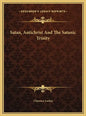 Satan, Antichrist and the Satanic Trinity - Hardcover