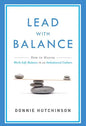 Lead with Balance: How to Master Work-Life Balance in an Imbalanced Culture - Paperback