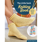 The Little Sock Knitting Book: Learn the Basics with Colorful, Stylish Projects - Paperback