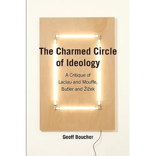 The Charmed Circle of Ideology: A Critique of Laclau and Mouffe, Butler and Zizek - Paperback