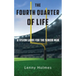 The Fourth Quarter Of Life: A Vision Guide For The Senior Man - Paperback