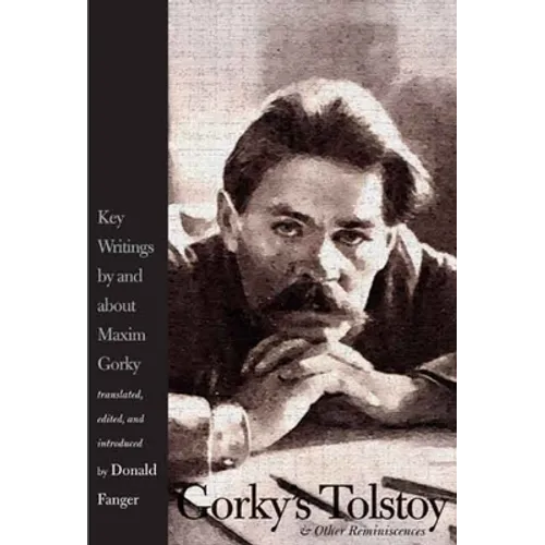Gorky's Tolstoy & Other Reminiscences: Key Writings by and about Maxim Gorky - Hardcover