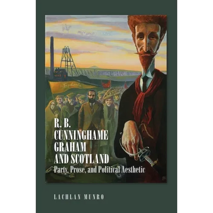 R. B. Cunninghame Graham and Scotland: Party, Prose, and Political Aesthetic - Paperback