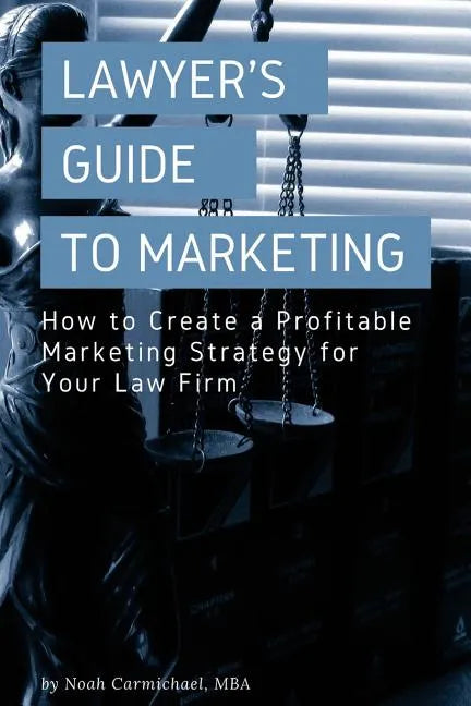 A Lawyer's Guide to Marketing: How to Create a Profitable Marketing Strategy for Your Law Firm - Paperback