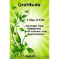 Gratitude: A Way of Life: Increase Your Happiness, self-esteem and Appreciation - Paperback
