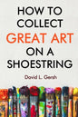 How to Collect Great Art on a Shoestring - Paperback
