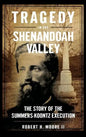 Tragedy in the Shenandoah Valley: The Story of the Summers-Koontz Execution - Hardcover