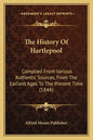 The History Of Hartlepool: Compiled From Various Authentic Sources, From The Earliest Ages To The Present Time (1844) - Paperback