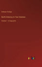 North America; In Two Volumes: Volume 1 - in large print - Hardcover