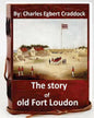 The story of old Fort Loudon. By: Charles Egbert Craddock (Original Version) - Paperback