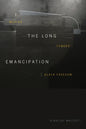 The Long Emancipation: Moving Toward Black Freedom - Hardcover