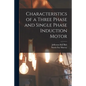 Characteristics of a Three Phase and Single Phase Induction Motor - Paperback